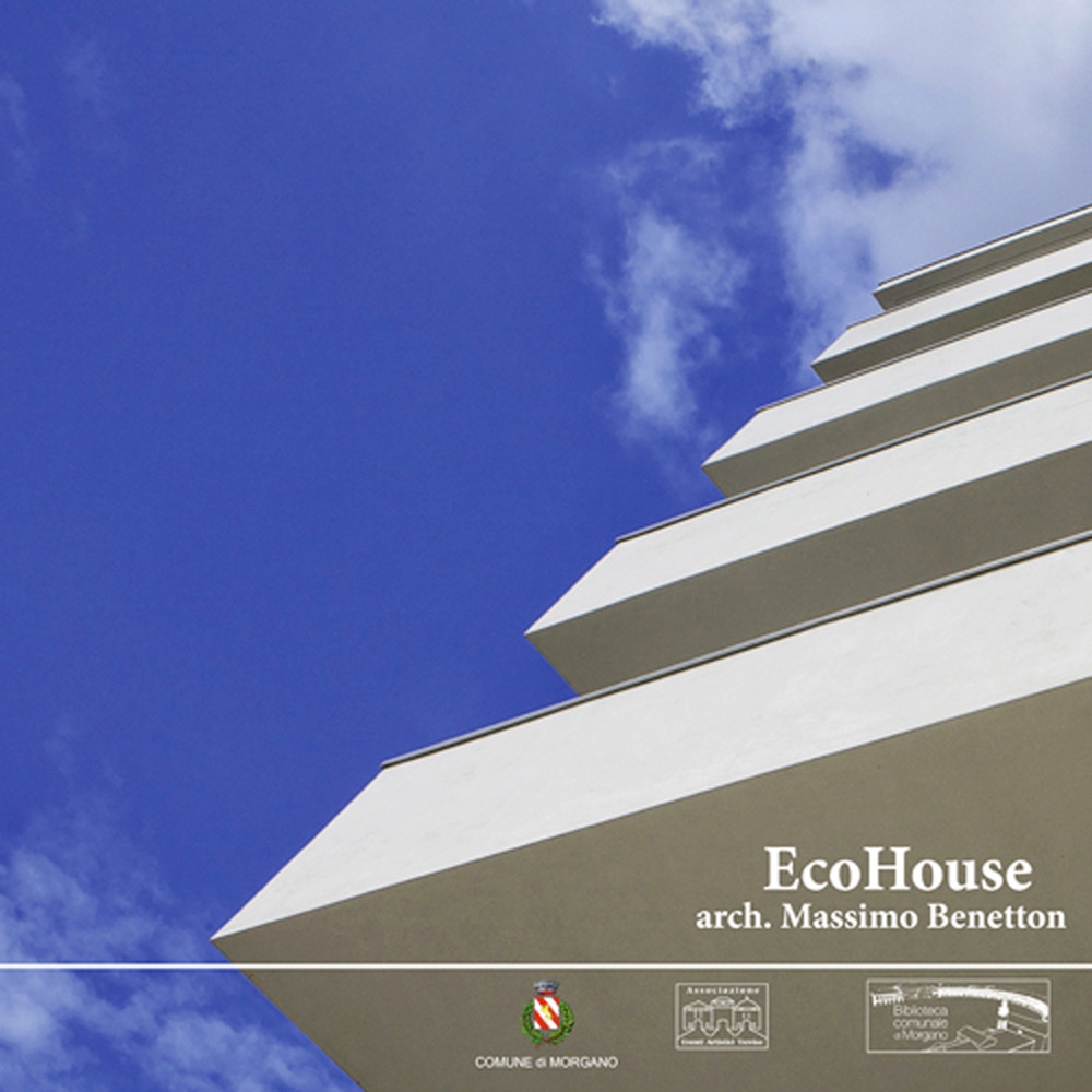 EcoHouse. Arch. Massimo Benetton. EcoHouse. Arch. Massimo Benetton.