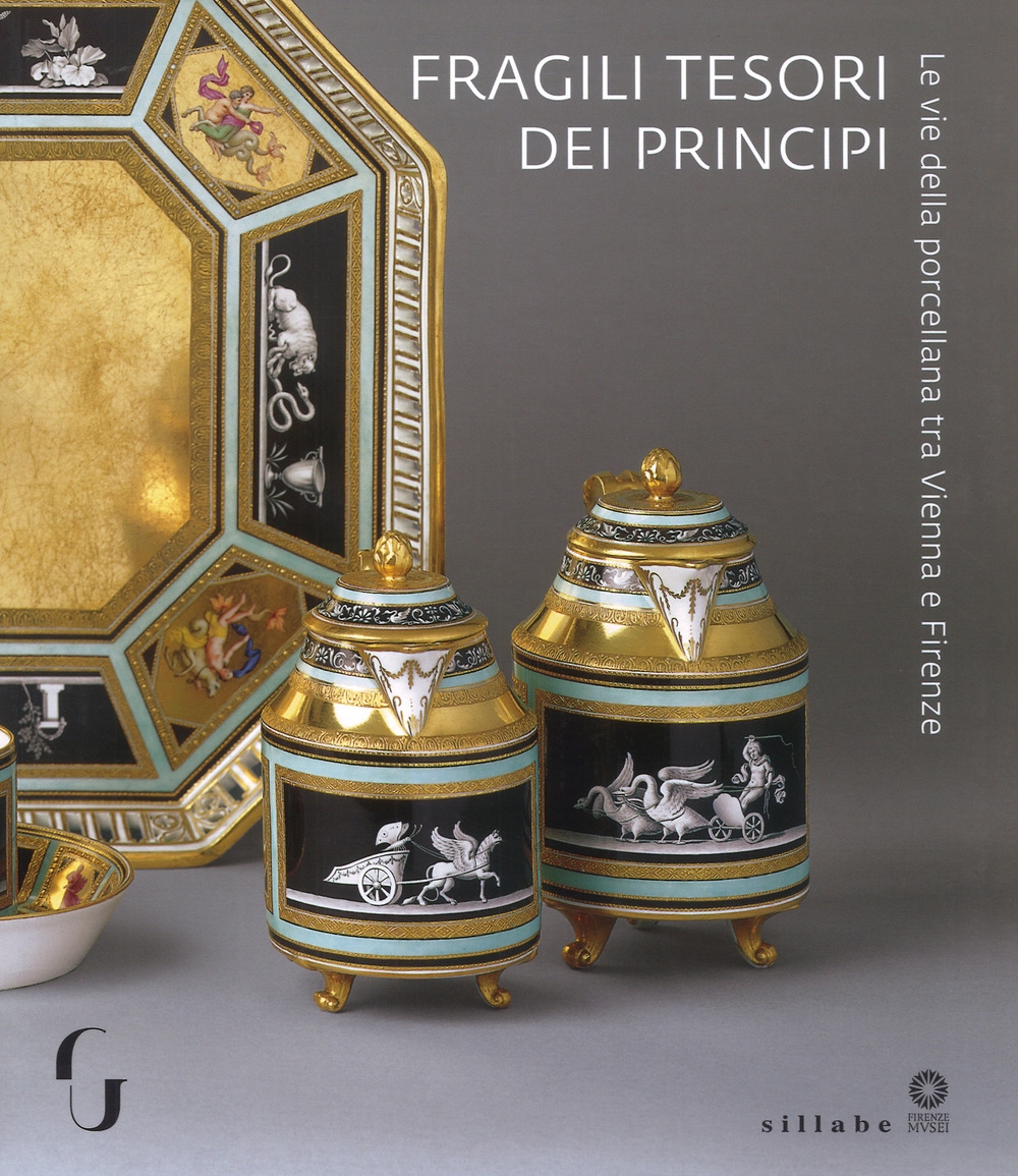 Fragili tesori dei principi. Le vie della porcellana tra Vienna e Firenze. Fragili tesori dei principi. Le vie della porcellana tra Vienna e Firenze.