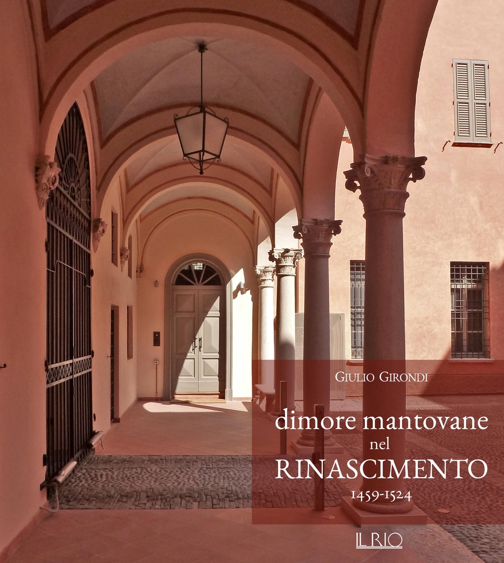 Dimore mantovane nel Rinascimento 1459-1524 Dimore mantovane nel Rinascimento 1459-1524
