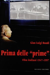 Prima delle «Prime». Film italiani 1947-97