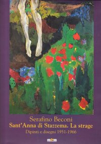 Serafino Beconi. Sant'Anna di Stazzena. La strage. Catalogo della mostra