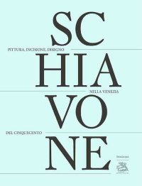 Andrea Schiavone Pittura, Incisione, Disegno nella Venezia del Cinquecento