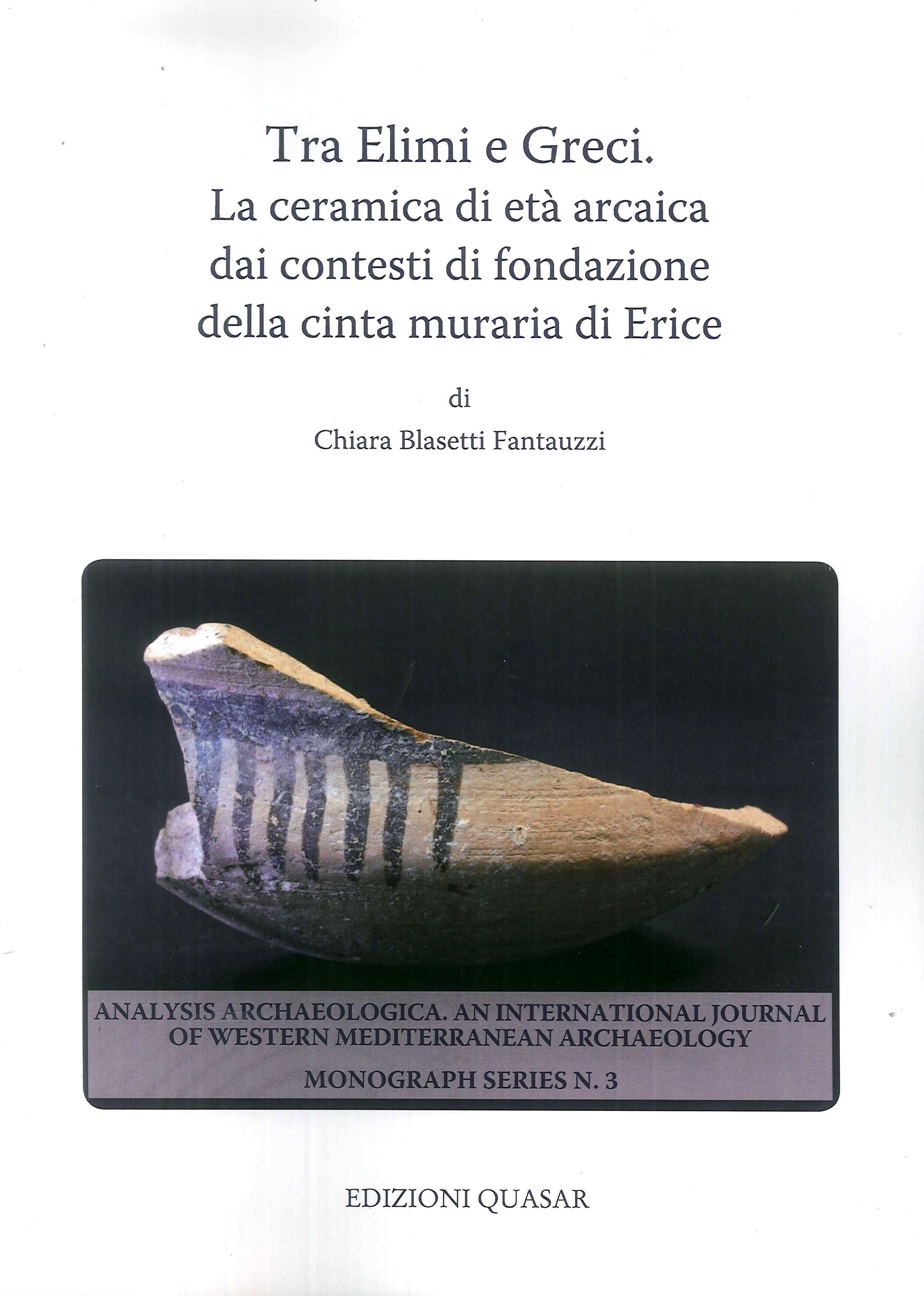 Tra Elimi e Greci. La ceramica di età arcaica dai contesti di fondazione della cinta muraria di Erice Tra Elimi e Greci. La ceramica di età arcaica dai contesti di fondazione della cinta muraria di Erice