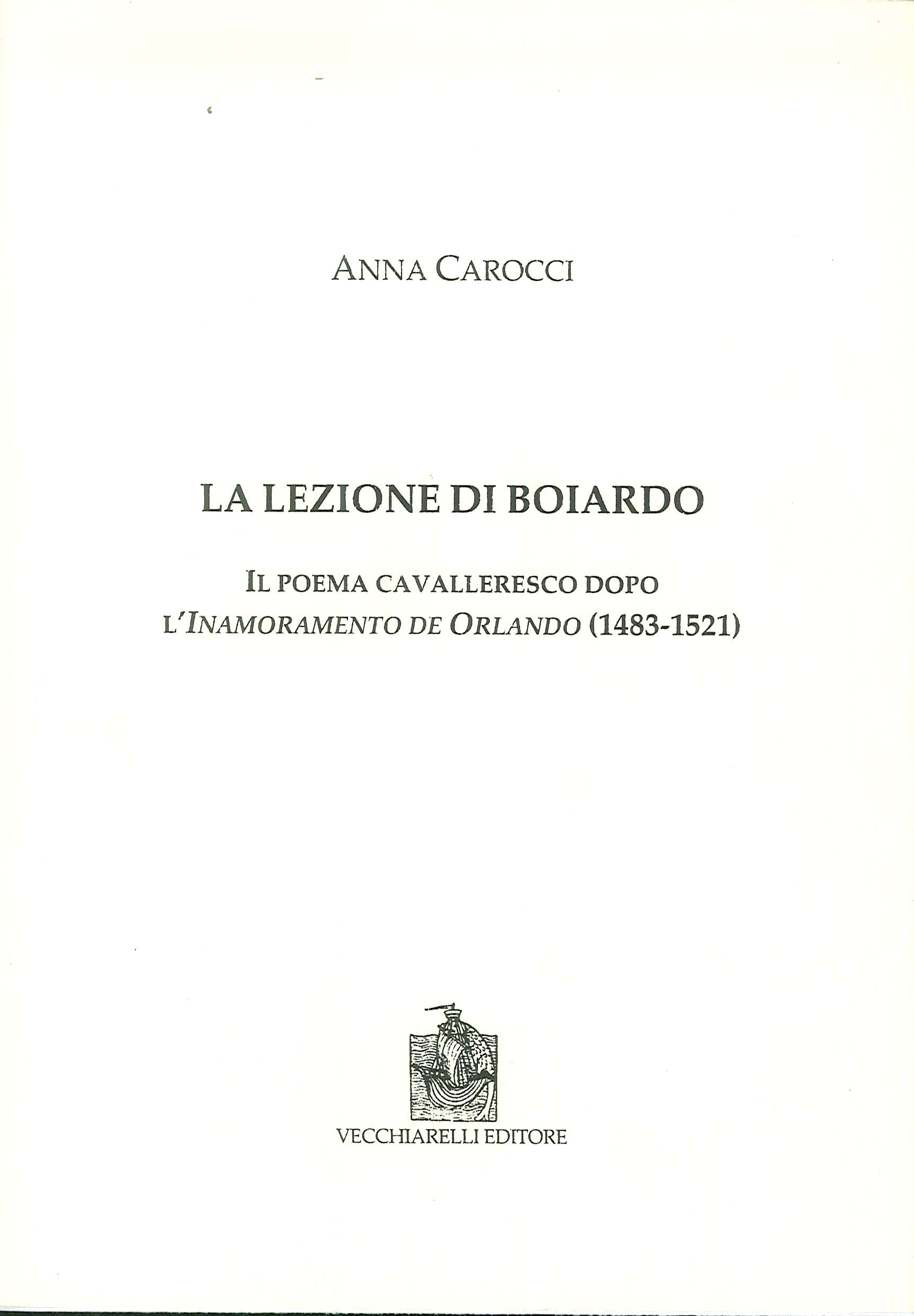 La Lezione di Boiardo. Il poema cavalleresco dopo l' Inamoramento de Orlando (1483-1521). La Lezione di Boiardo. Il poema cavalleresco dopo l' Inamoramento de Orlando (1483-1521).