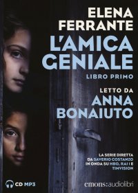 L'amica geniale letto da Anna Bonaiuto. Audiolibro. CD Audio formato MP3. Vol. 1