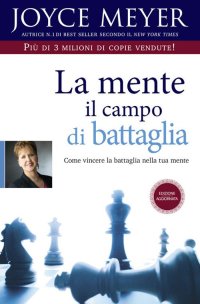 La mente il campo di battaglia. Come vincere la battaglia nella tua mente. Nuova ediz
