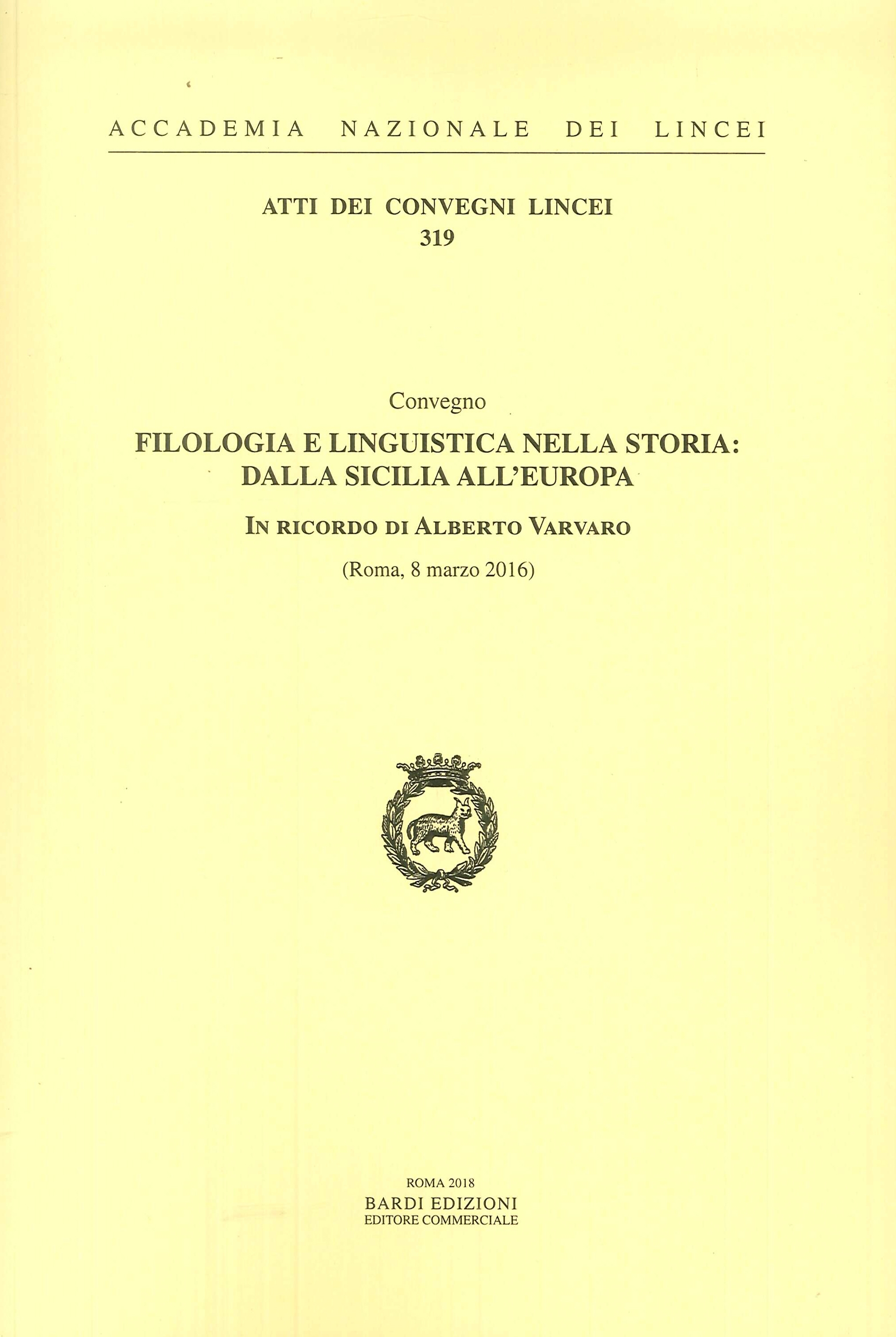 Filologia e Linguistica nella Storia. Dalla Sicilia all'Europa. Convegno in Ricordo di Alberto Varvaro (Roma, 8 marzo 2016) Filologia e Linguistica nella Storia. Dalla Sicilia all'Europa. Convegno in Ricordo di Alberto Varvaro (Roma, 8 marzo 2016)