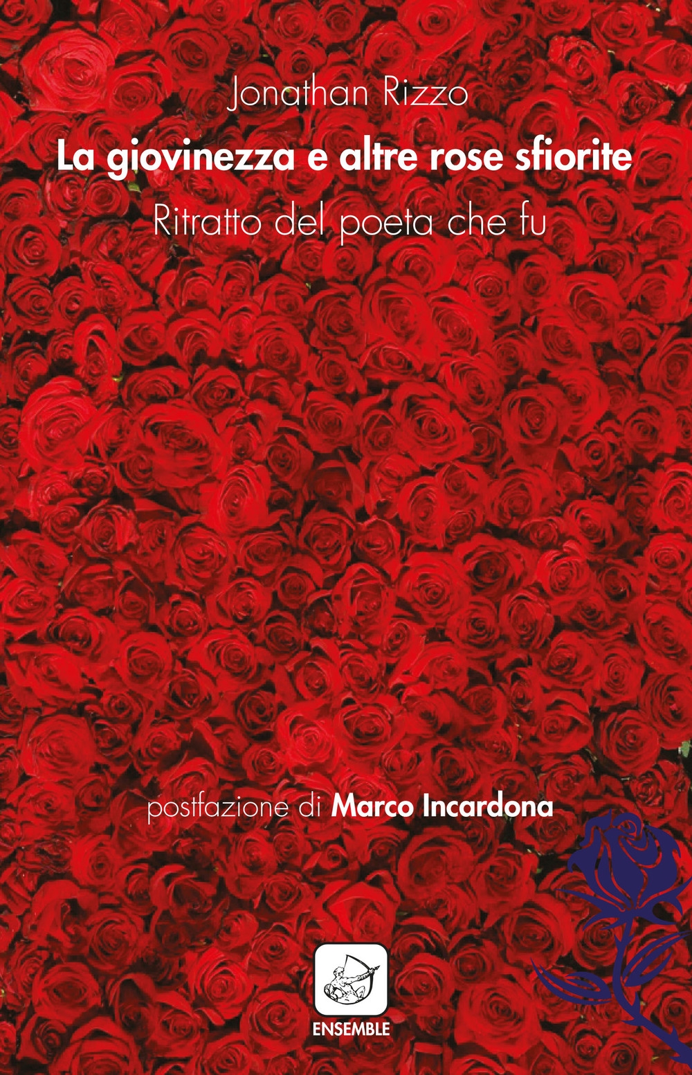 La giovinezza e altre rose sfiorite. Ritratto del poeta che fu La giovinezza e altre rose sfiorite. Ritratto del poeta che fu