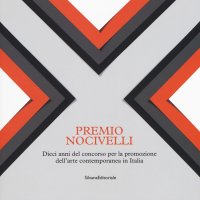 Premio Nocivelli. Dieci anni del concorso per la promozione dell'arte contemporanea in Italia