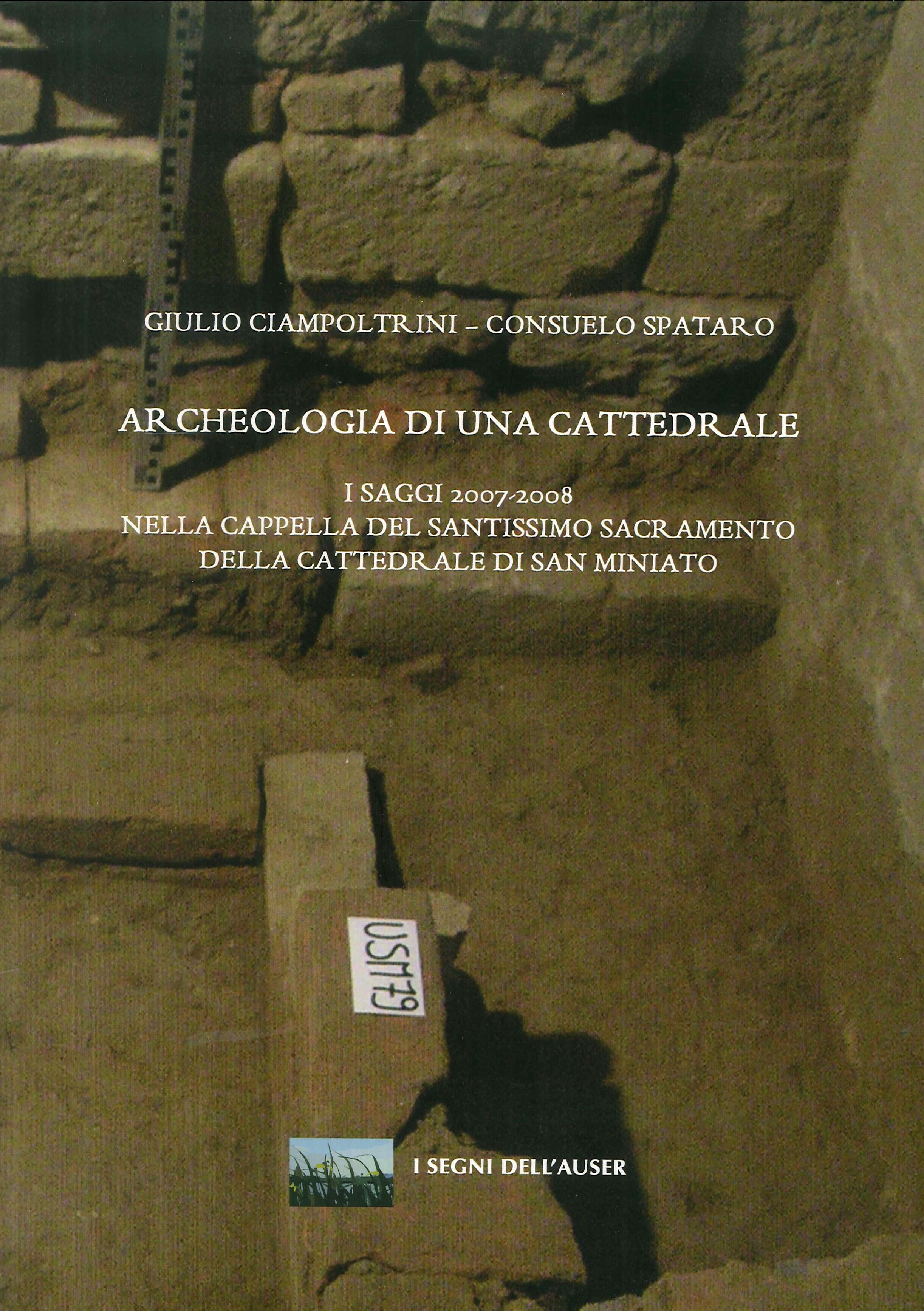 Archeologia di una Cattadrale. I saggi 2007-2008 nella cappella del santissimo sacramento della cattedrale d san miniato Archeologia di una Cattadrale. I saggi 2007-2008 nella cappella del santissimo sacramento della cattedrale d san miniato