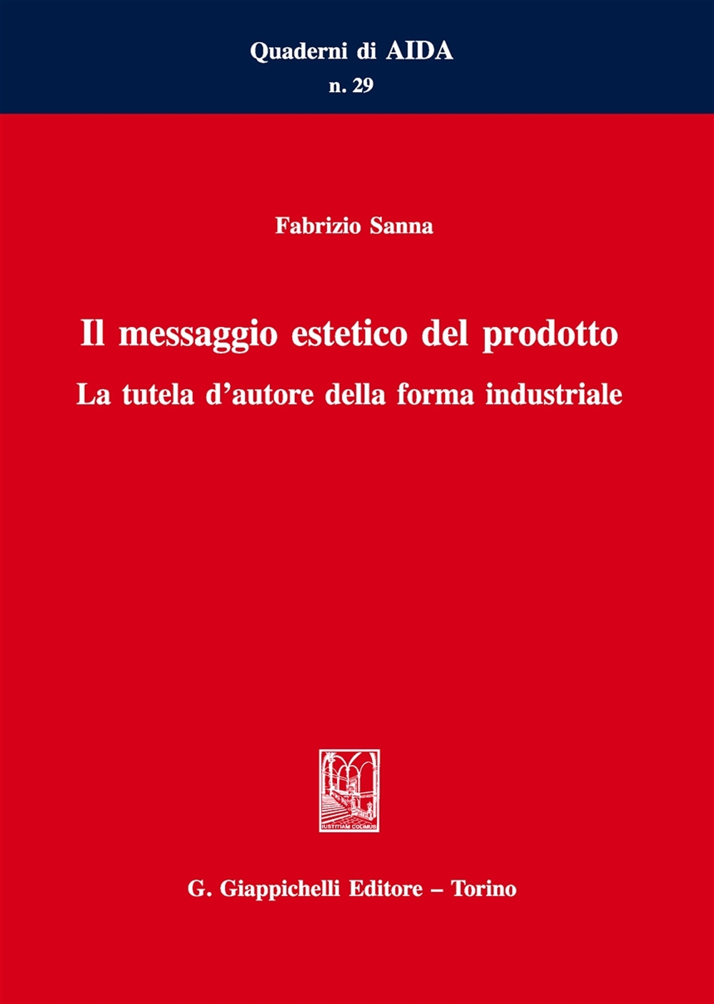Il messaggio estetico del prodotto. La tutela d'autore della forma industriale Il messaggio estetico del prodotto. La tutela d'autore della forma industriale