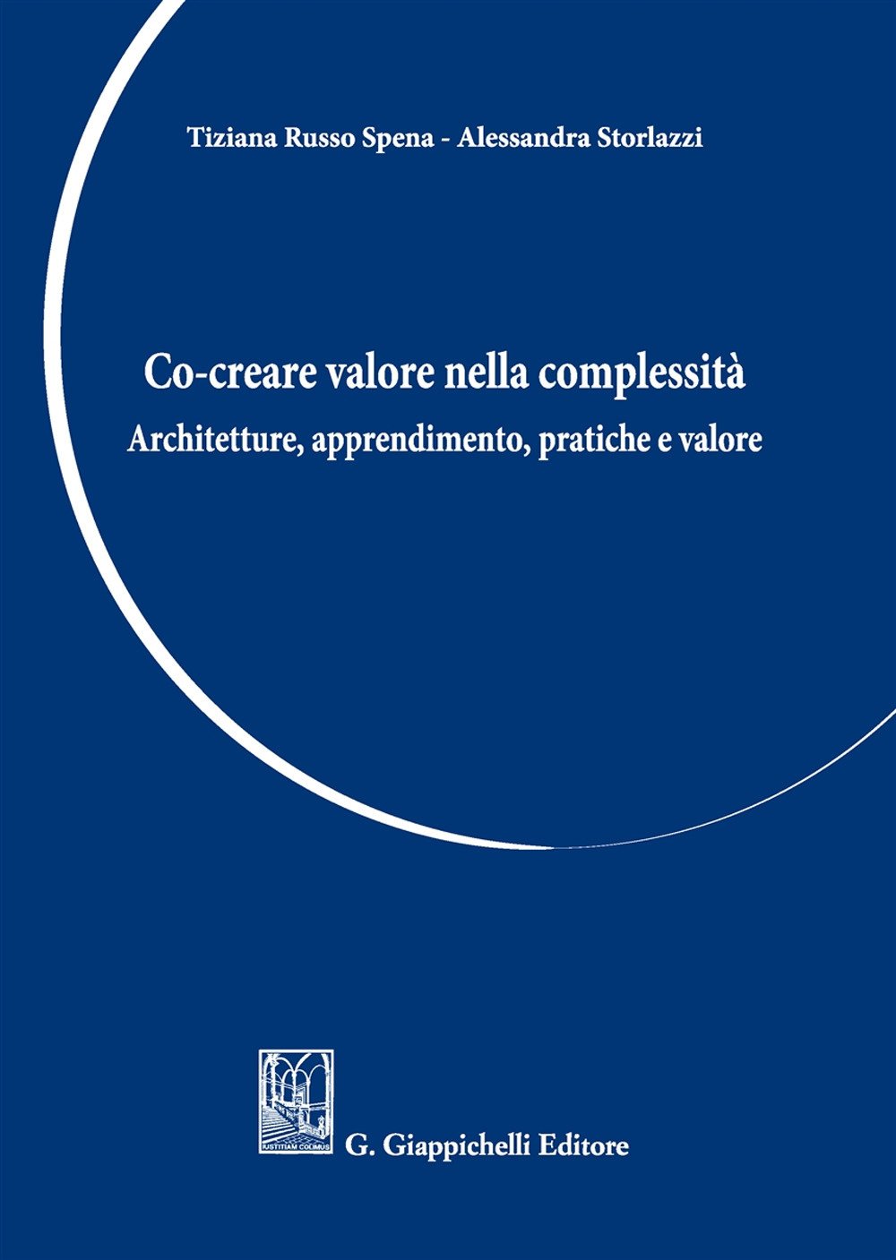 Co-creare valore nella complessità. Architetture, apprendimento, pratiche e valore Co-creare valore nella complessità. Architetture, apprendimento, pratiche e valore