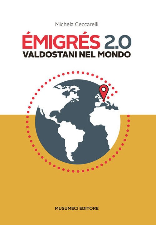 Emigrés 2.0. Valdostani nel mondo. Ediz. italiana e francese Emigrés 2.0. Valdostani nel mondo. Ediz. italiana e francese