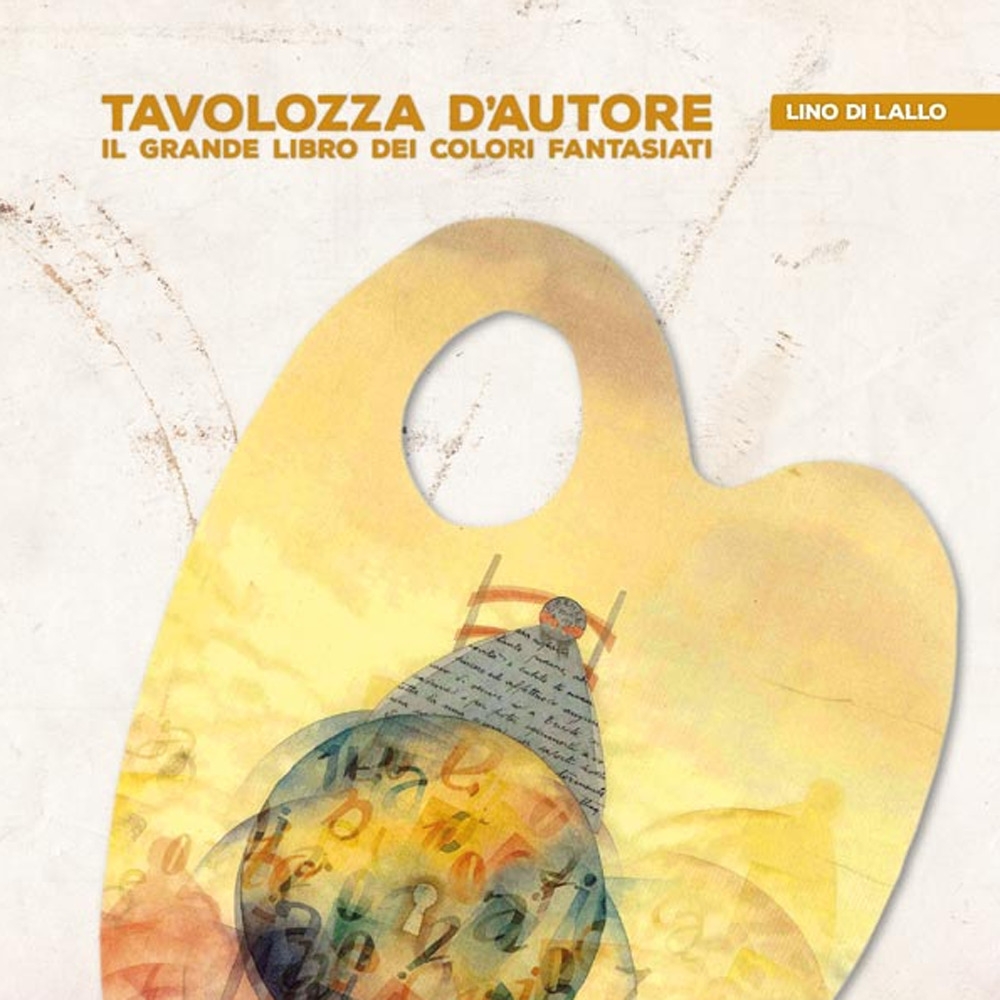 Tavolozza d'autore. Il grande libro dei colori fantasiati Tavolozza d'autore. Il grande libro dei colori fantasiati