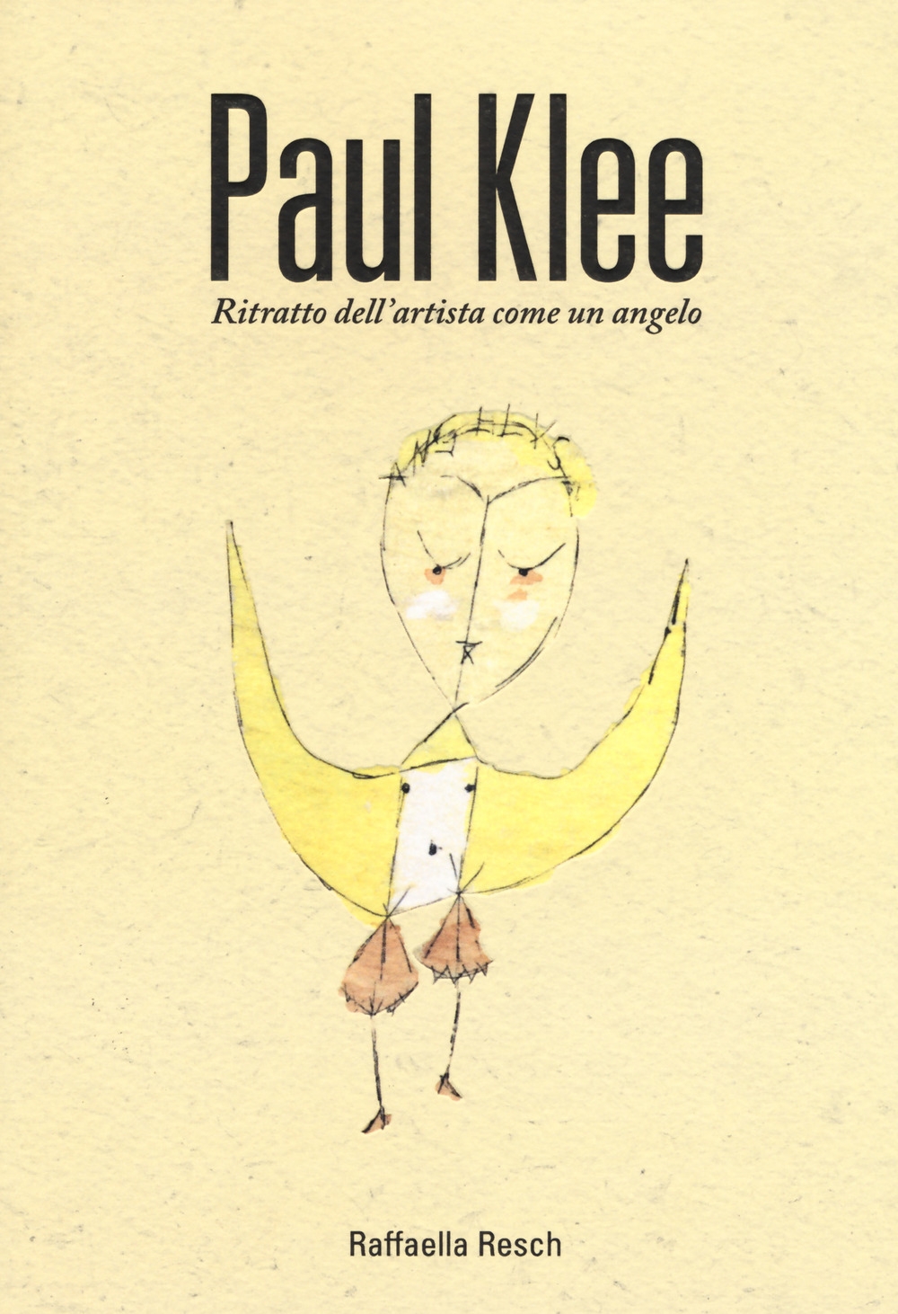 Paul Klee. Ritratto dell'artista come angelo Paul Klee. Ritratto dell'artista come angelo