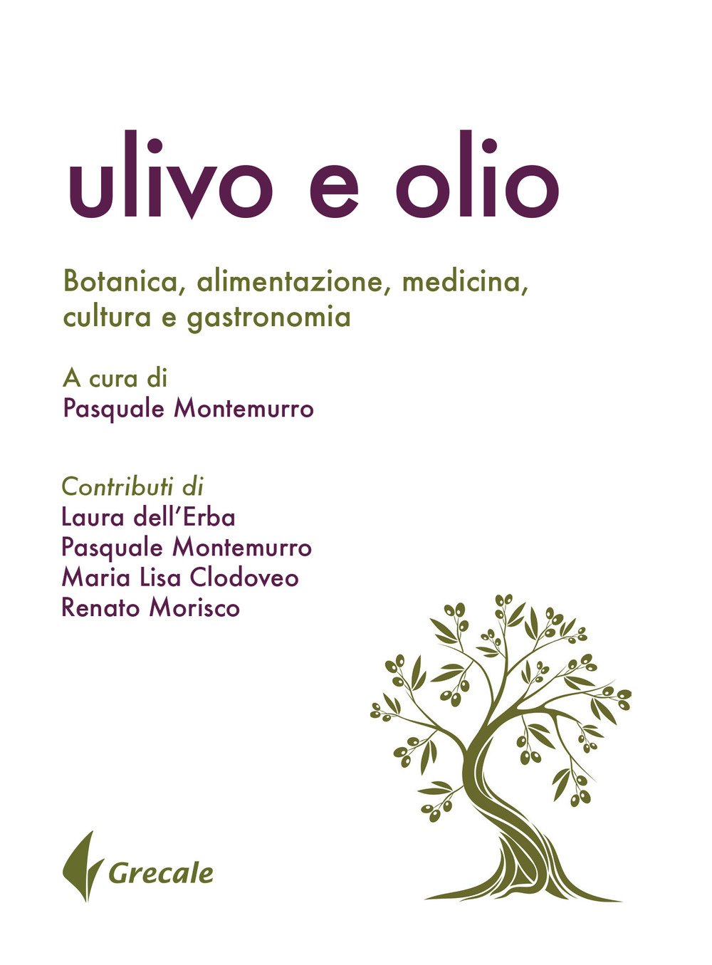 Ulivo e olio. Botanica, alimentazione, medicina, cultura e gastronomia Ulivo e olio. Botanica, alimentazione, medicina, cultura e gastronomia