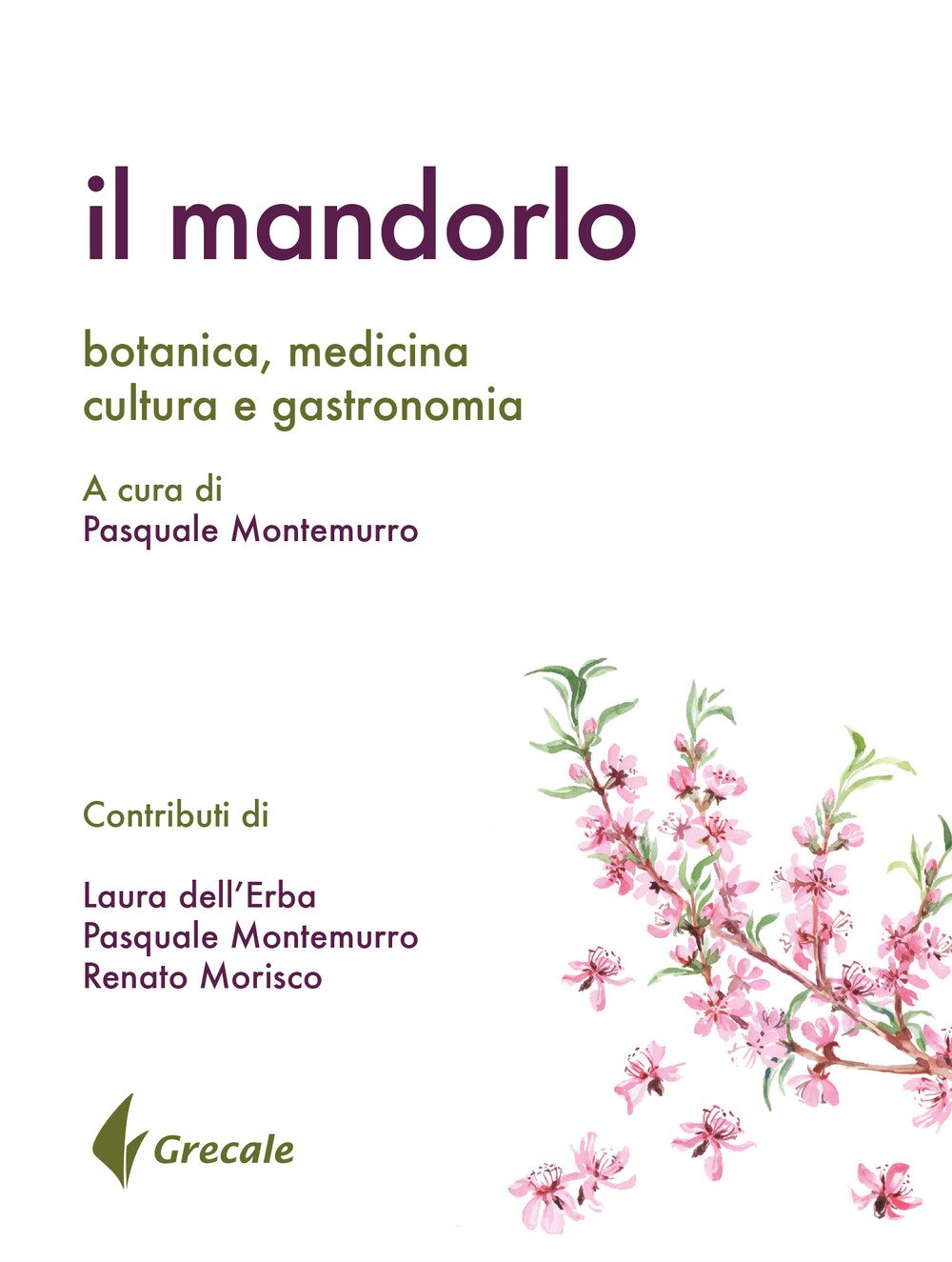 Il mandorlo. Botanica, medicina, cultura e gastronomia Il mandorlo. Botanica, medicina, cultura e gastronomia