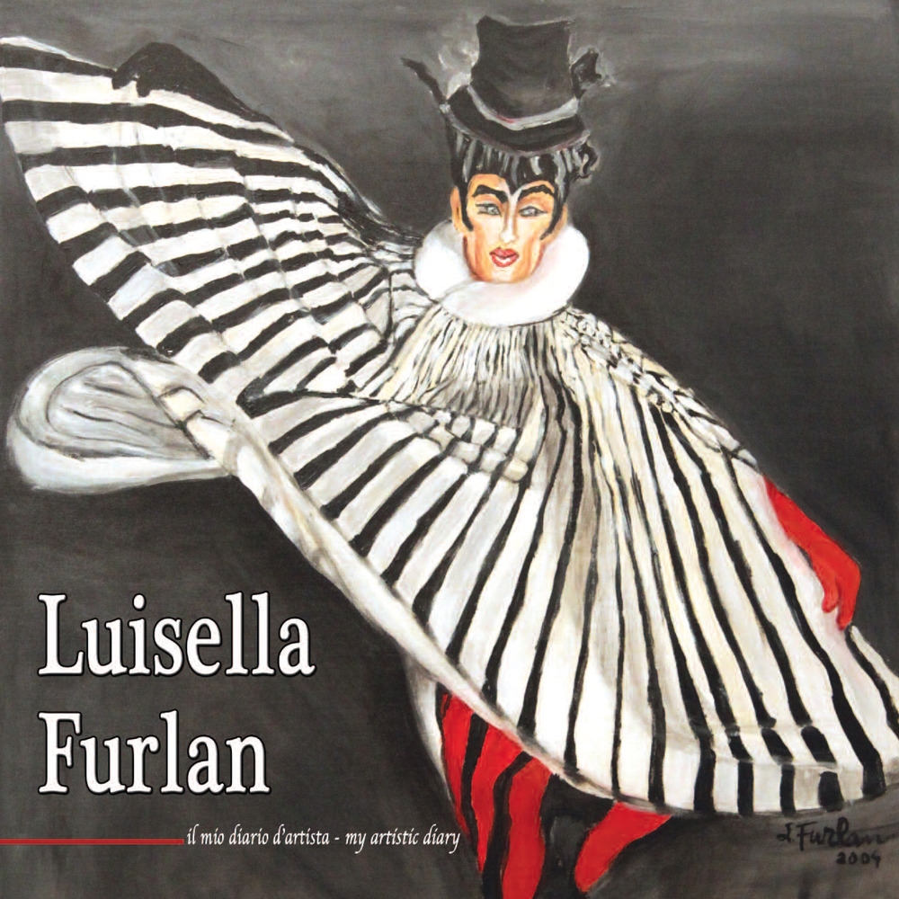 Luisella Furlan. Il mio diario d'artista-My artistic diary. Luisella Furlan. Il mio diario d'artista-My artistic diary.