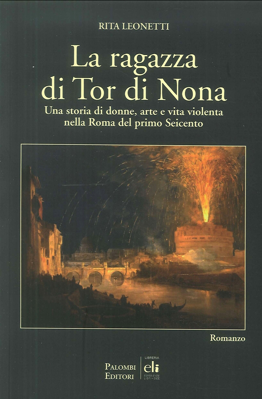 La Ragazza di Tor di Nona. Una storia di donne, arte e vita violenta nella Roma del primo Seicento. La Ragazza di Tor di Nona. Una storia di donne, arte e vita violenta nella Roma del primo Seicento.