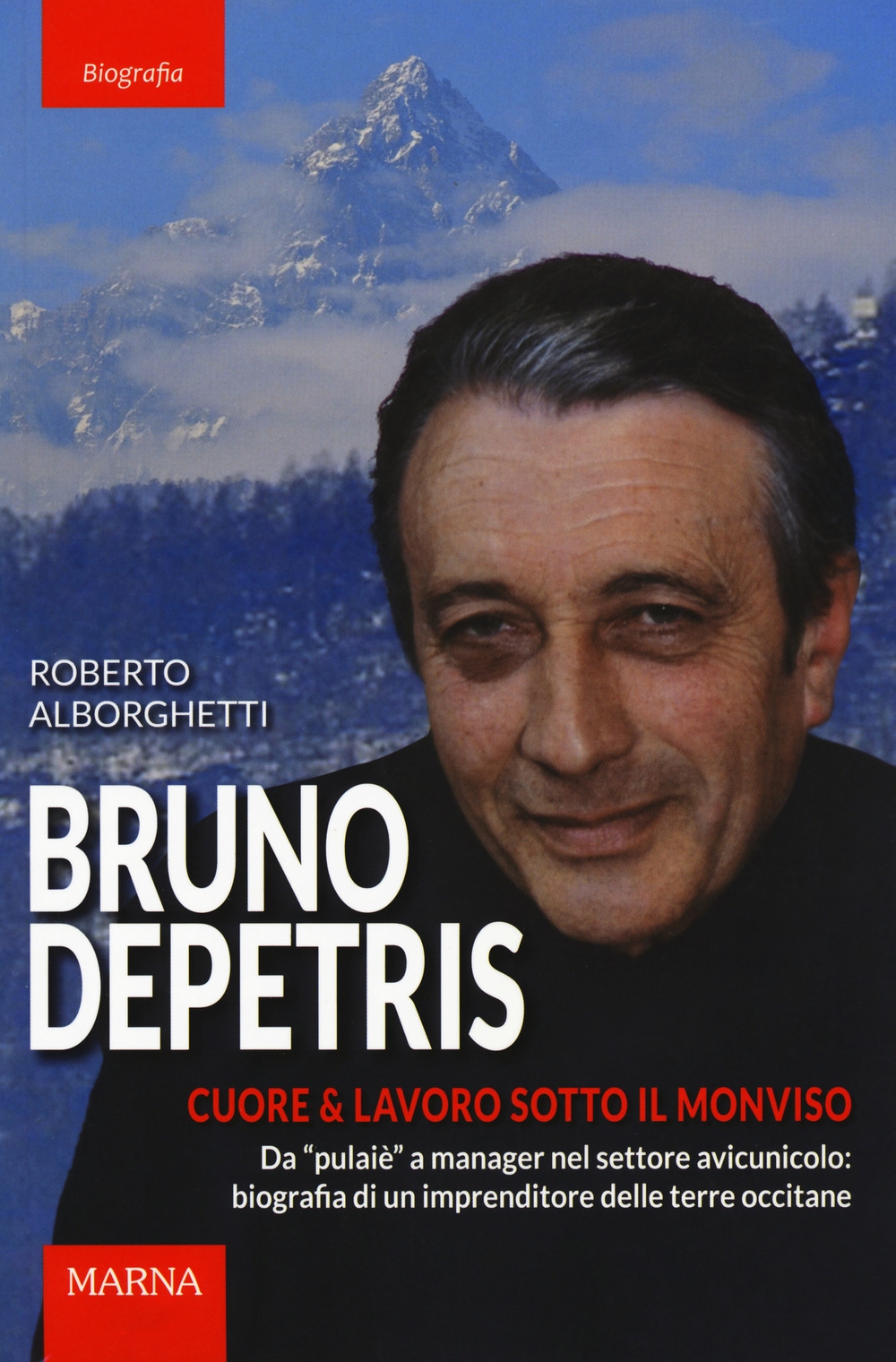 Bruno Depetris. Cuore & lavoro sotto il Monviso Bruno Depetris. Cuore & lavoro sotto il Monviso