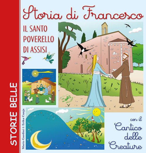 Storia di Francesco. Il santo poverello di Assisi. Con il Storia di Francesco. Il santo poverello di Assisi. Con il