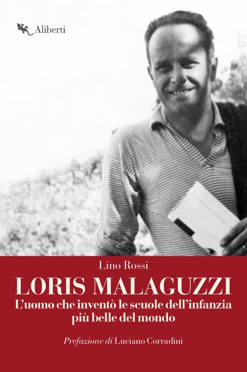 Loris Malaguzzi. L'uomo che inventò le scuole dell'infanzia più belle del mondo Loris Malaguzzi. L'uomo che inventò le scuole dell'infanzia più belle del mondo