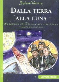 Dalla terra alla luna. Uno scienziato visionario, un gruppo un po' strano...una grande avventura.