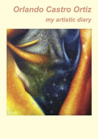Orlando Castro Ortiz. My artistic diary.