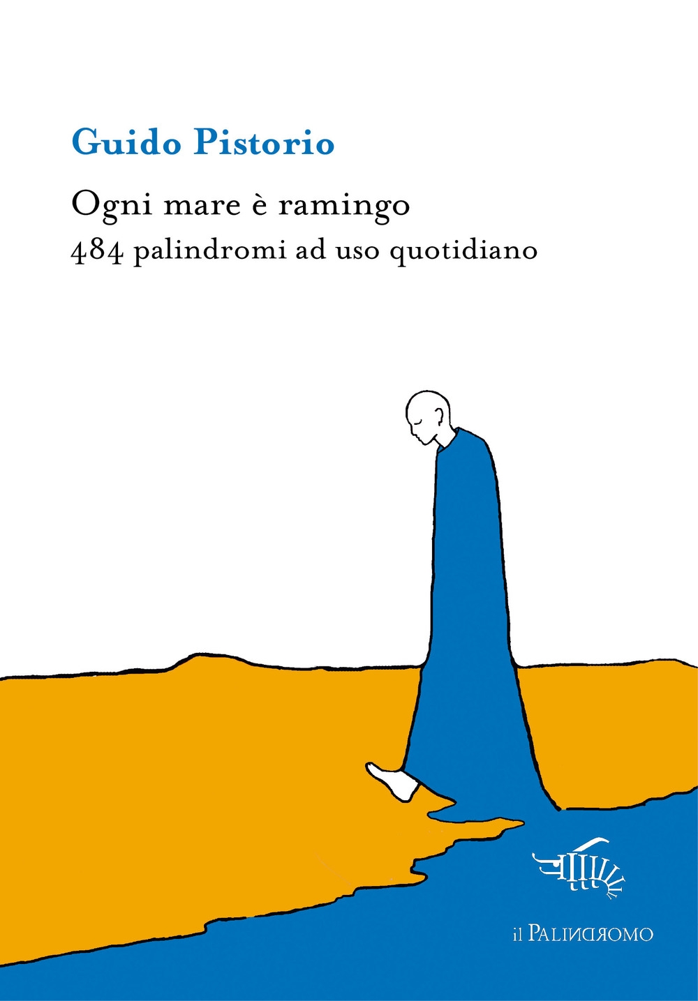 Ogni mare è ramingo. 484 palindromi ad uso quotidiano Ogni mare è ramingo. 484 palindromi ad uso quotidiano