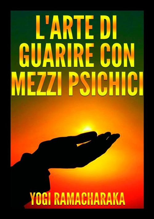 L'arte di guarire con mezzi psichici L'arte di guarire con mezzi psichici