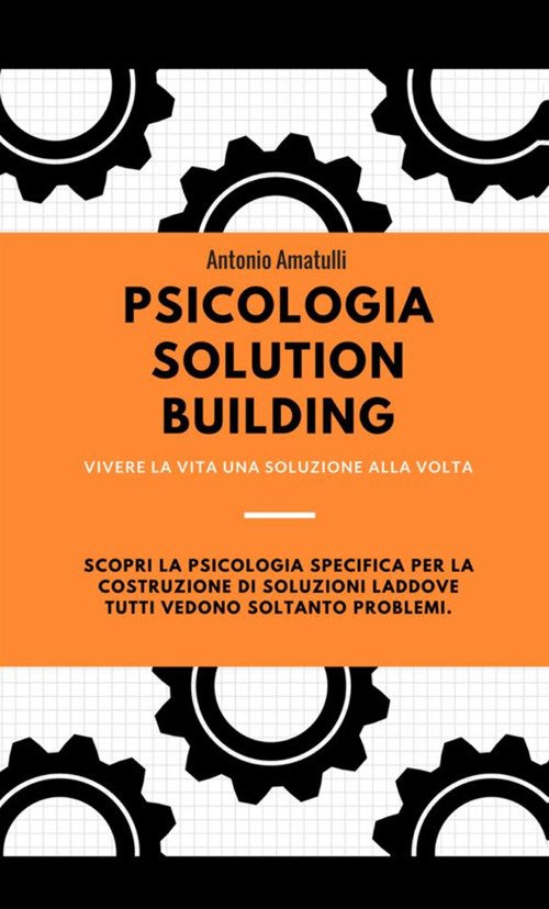 Psicologia solution building. Vivere la vita una soluzione alla volta Psicologia solution building. Vivere la vita una soluzione alla volta