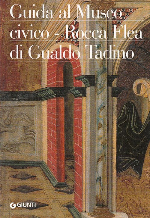 Guida al Museo civico Rocca Flea di Gualdo Tadino Guida al Museo civico Rocca Flea di Gualdo Tadino