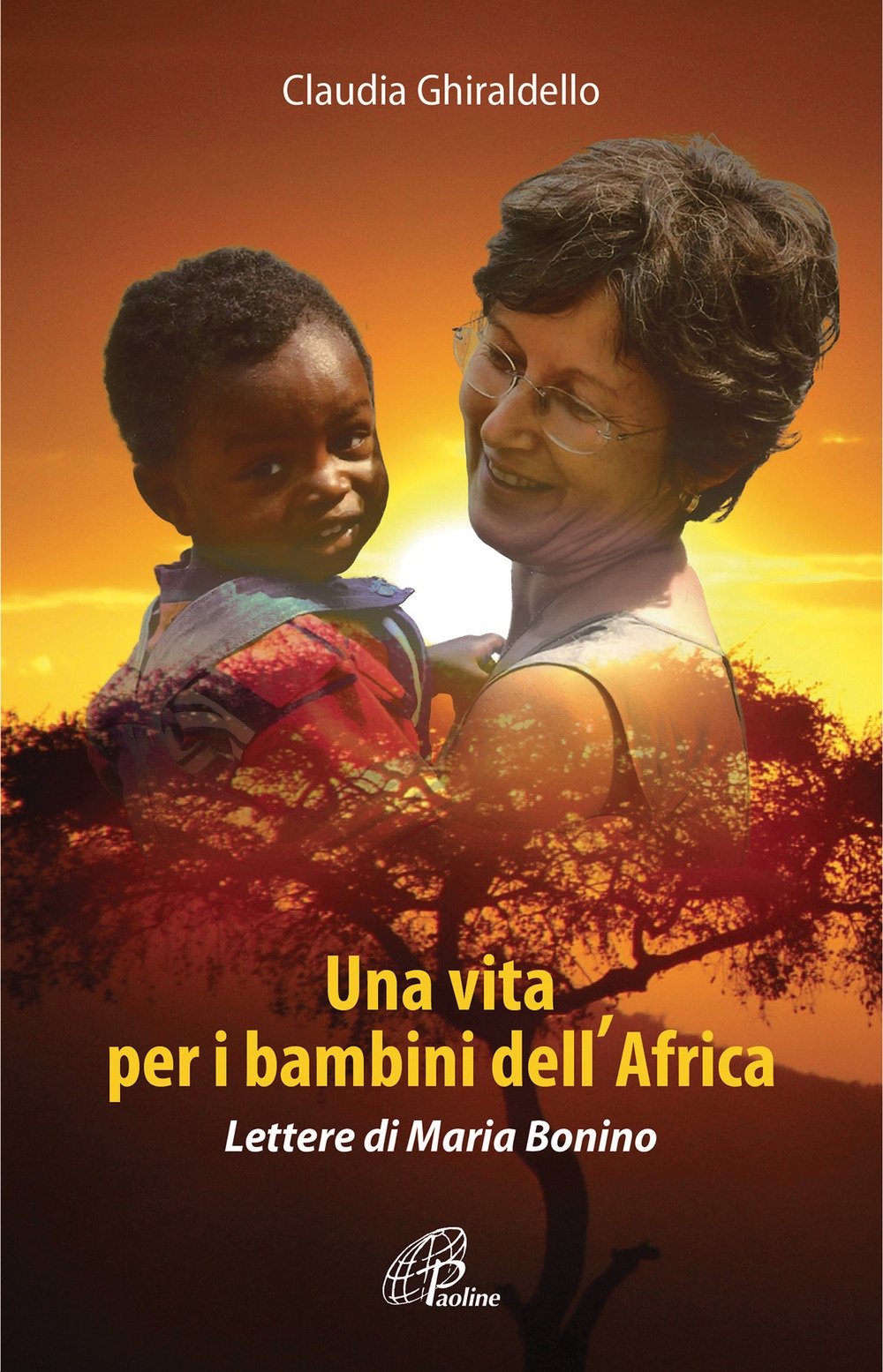 Una vita per i bambini dell'Africa. Lettere di Maria Bonino Una vita per i bambini dell'Africa. Lettere di Maria Bonino