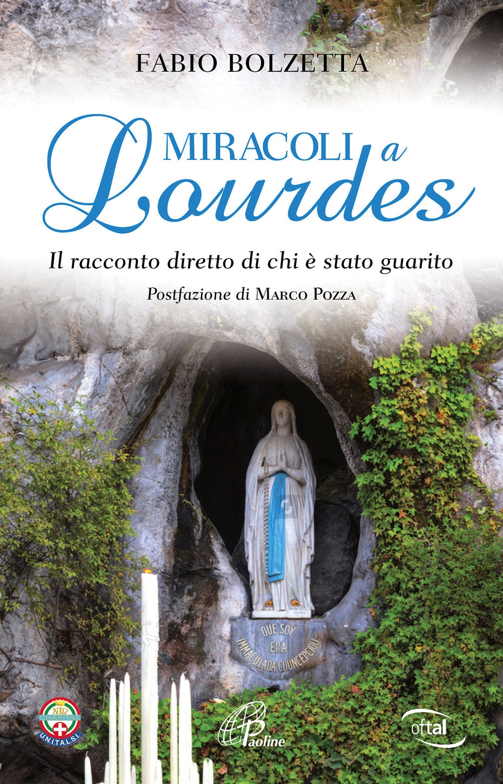 Miracoli a Lourdes. Il racconto diretto di chi è stato guarito Miracoli a Lourdes. Il racconto diretto di chi è stato guarito