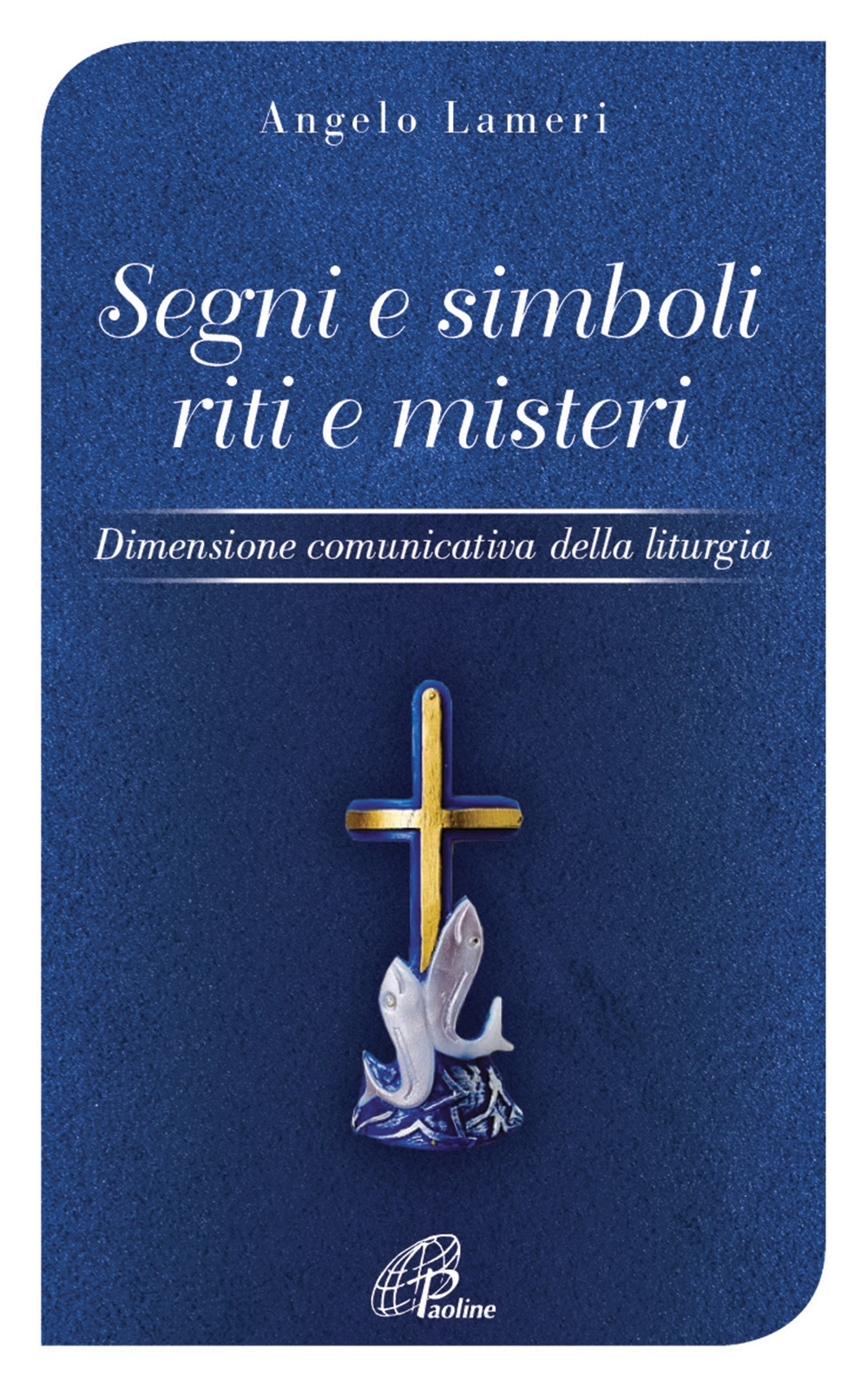 Segni e simboli riti e misteri. Dimensione comunicativa della liturgia Segni e simboli riti e misteri. Dimensione comunicativa della liturgia