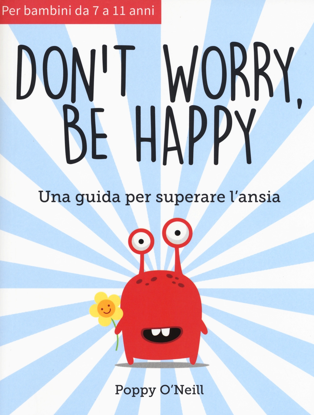 Don't worry, be happy. Una guida per superare l'ansia Don't worry, be happy. Una guida per superare l'ansia