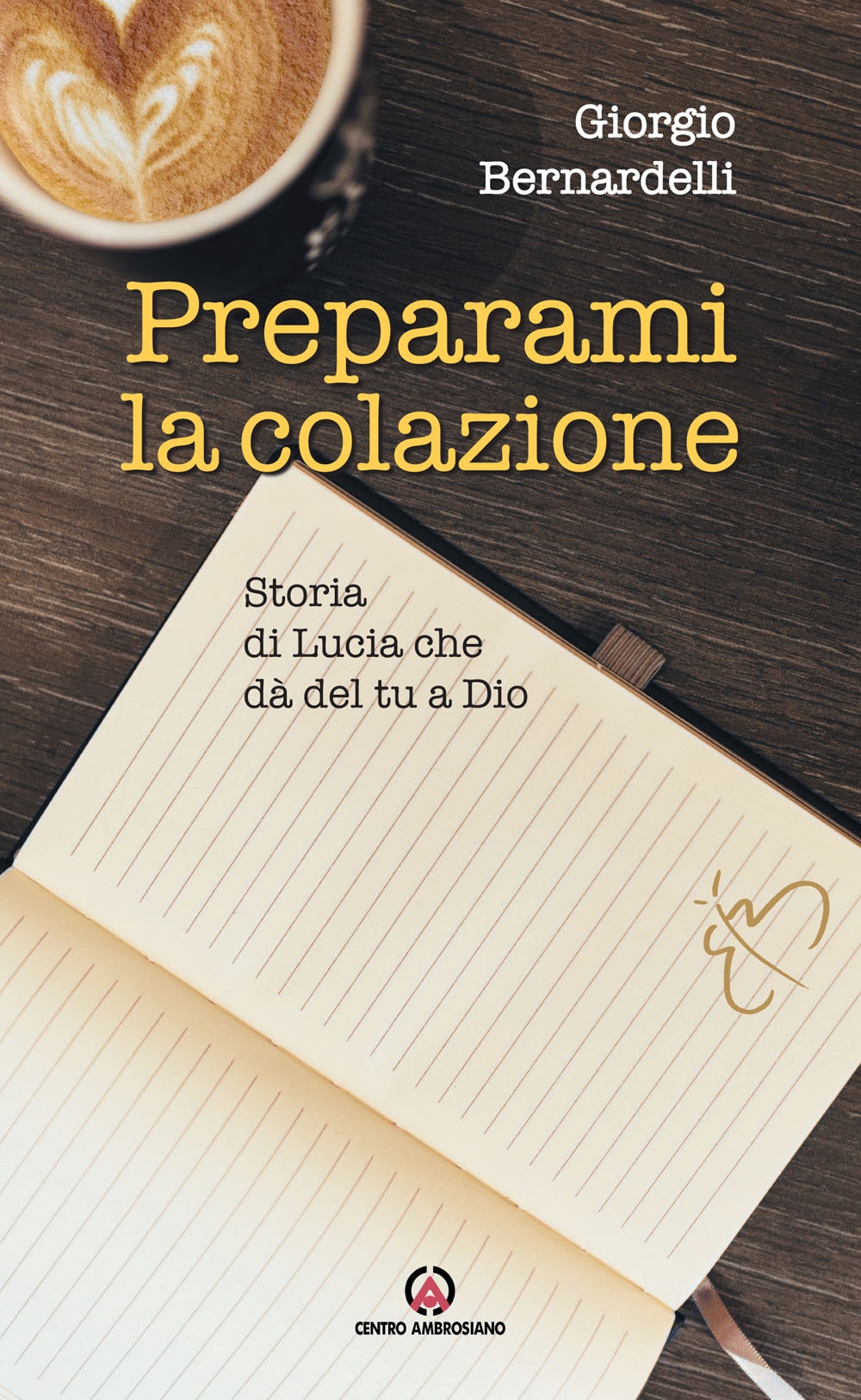 Preparami la colazione. Storia di Lucia che dà del tu a Dio Preparami la colazione. Storia di Lucia che dà del tu a Dio