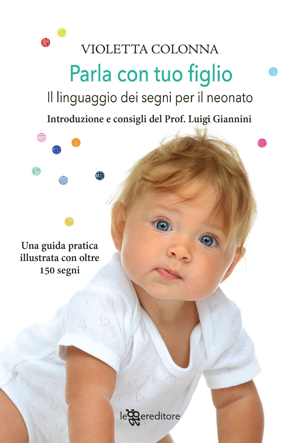 Parla con tuo figlio. Il linguaggio dei segni per il neonato Parla con tuo figlio. Il linguaggio dei segni per il neonato