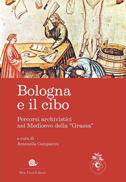 Bologna e il cibo. Percorsi archivistici nel medioevo della Bologna e il cibo. Percorsi archivistici nel medioevo della
