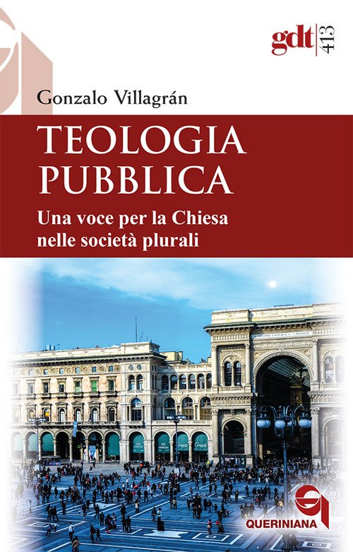 Teologia pubblica. Una voce per la Chiesa nelle società plurali Teologia pubblica. Una voce per la Chiesa nelle società plurali