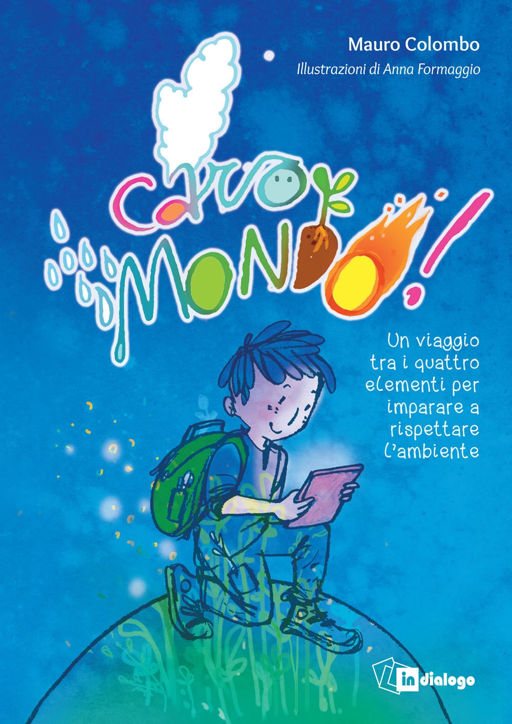 Caro mondo. Un viaggio tra i quattro elementi per imparare a rispettare l'ambiente. Ediz. a colori Caro mondo. Un viaggio tra i quattro elementi per imparare a rispettare l'ambiente. Ediz. a colori
