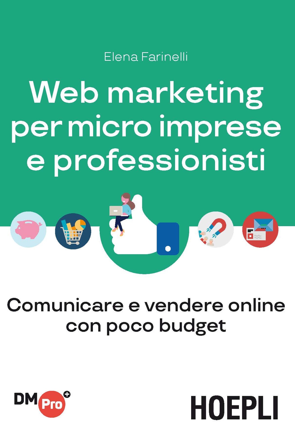 Web marketing per micro imprese e professionisti. Comunicare e vendere online con poco budget Web marketing per micro imprese e professionisti. Comunicare e vendere online con poco budget