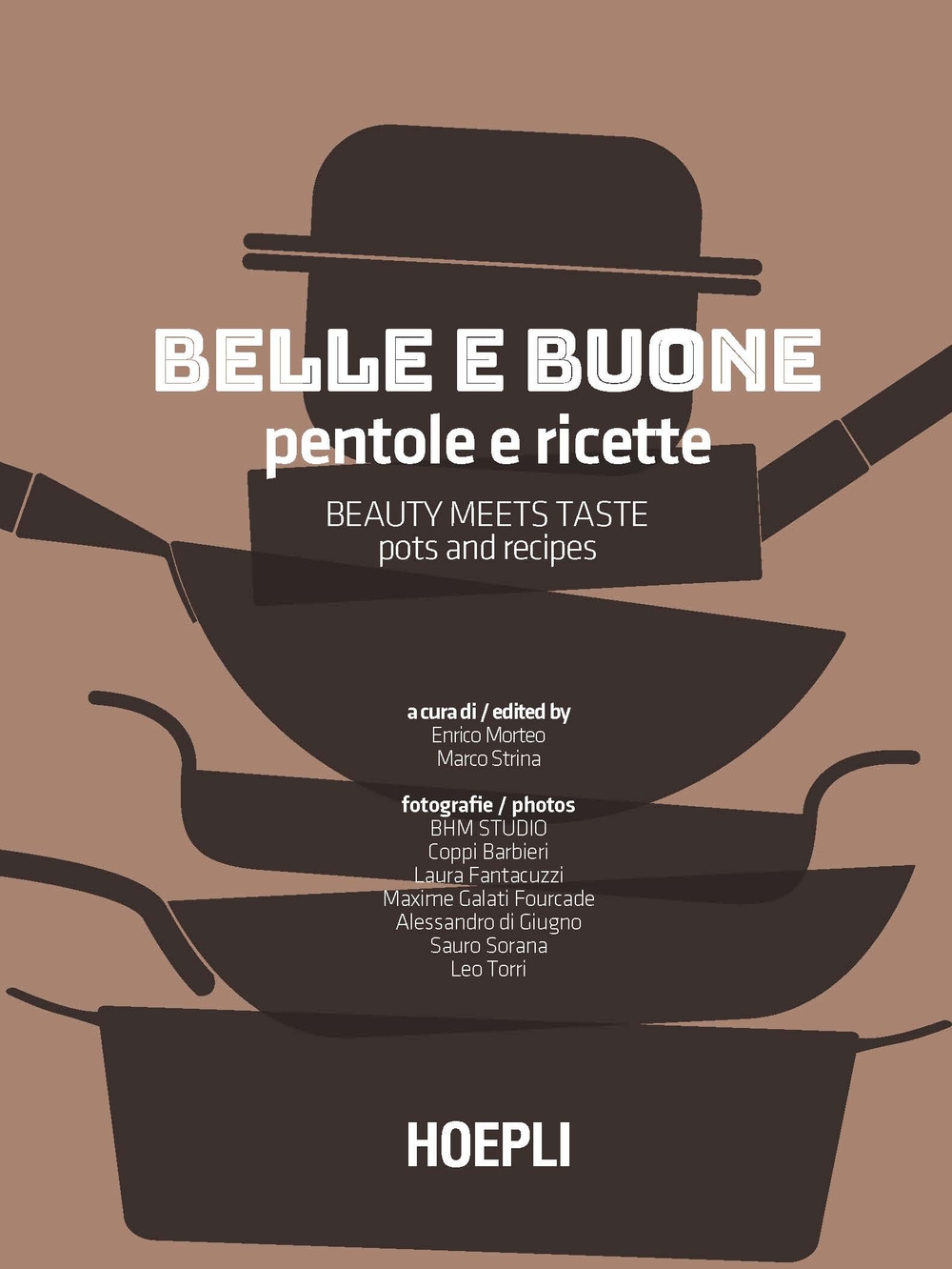Belle e buone. Pentole e ricette-Beauty meets taste. Pots and recipes Belle e buone. Pentole e ricette-Beauty meets taste. Pots and recipes