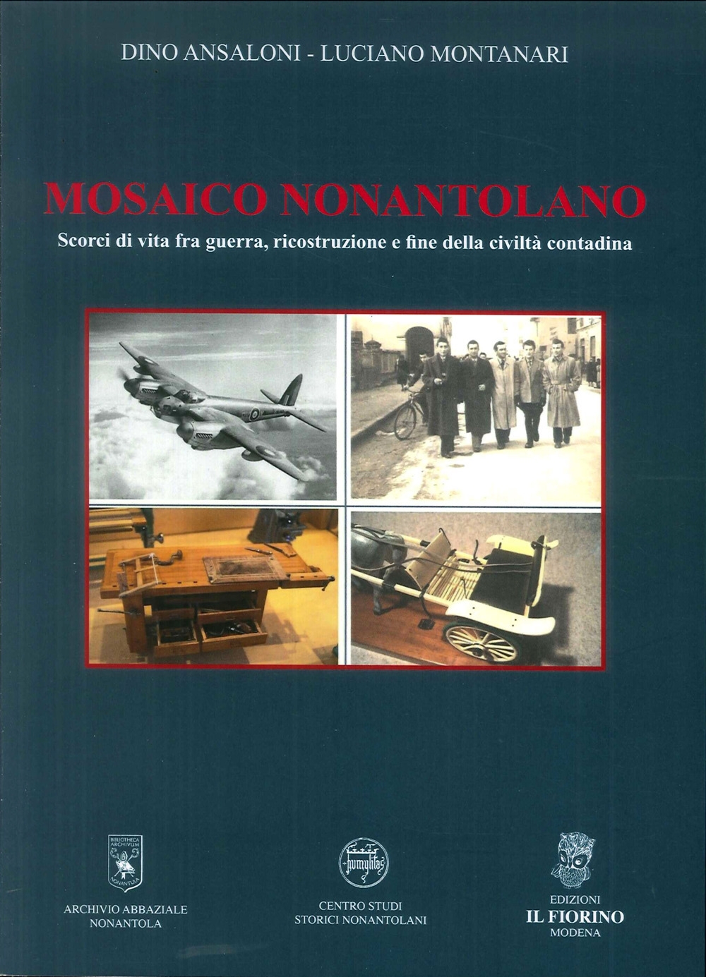 Mosaico Nonantolano. Scorci di vita fra guerra, ricostruzione e fine della civiltà contadina Mosaico Nonantolano. Scorci di vita fra guerra, ricostruzione e fine della civiltà contadina