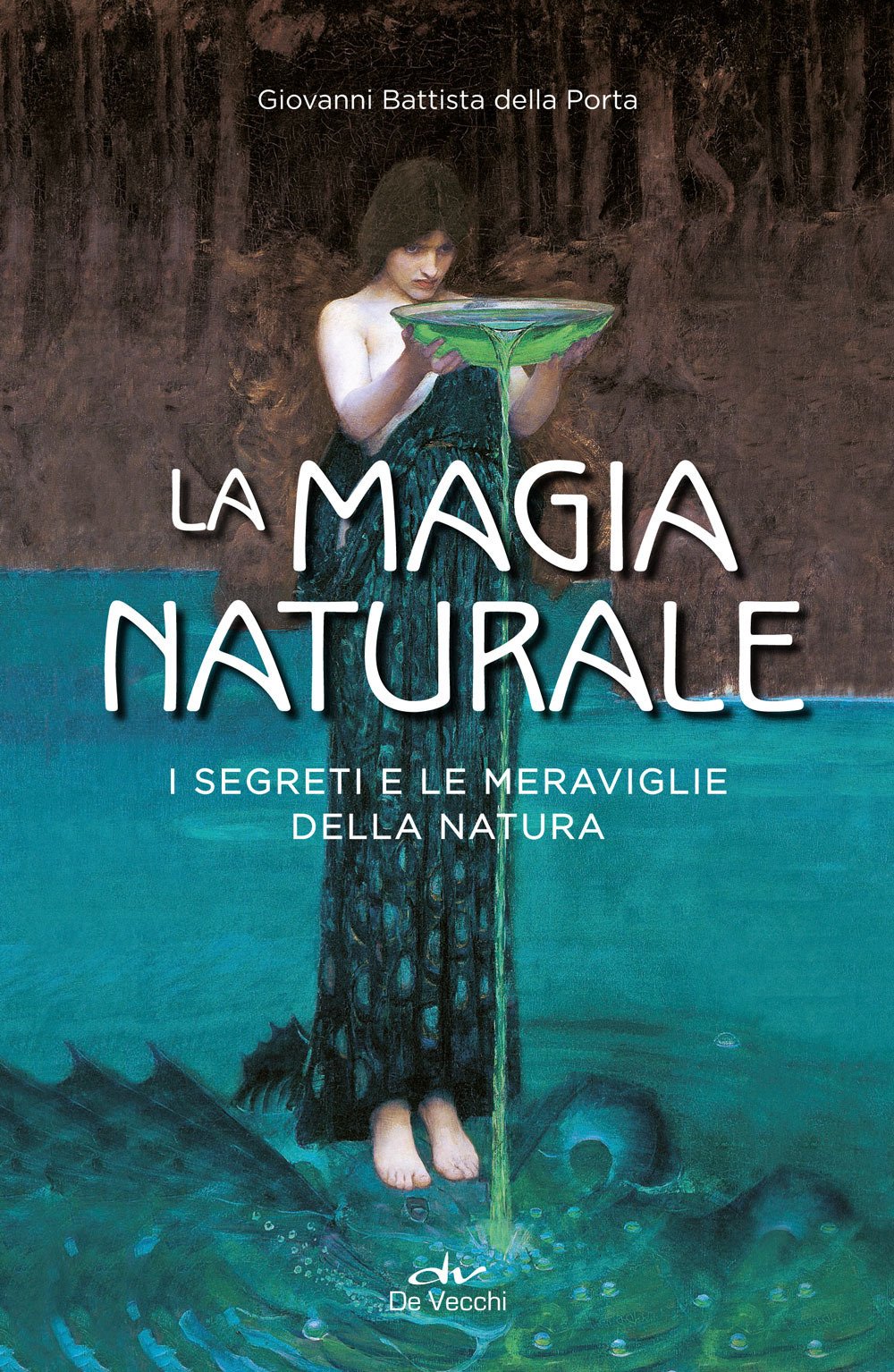 La magia naturale. I segreti e le meraviglie della natura La magia naturale. I segreti e le meraviglie della natura
