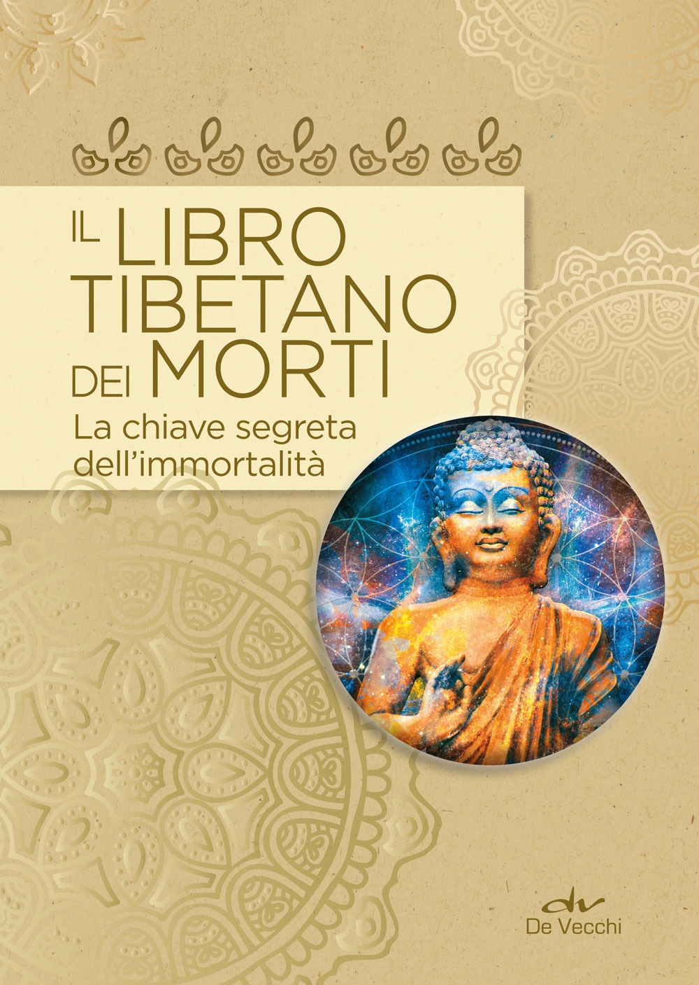 Il libro tibetano dei morti. La chiave segreta dell'immortalità Il libro tibetano dei morti. La chiave segreta dell'immortalità