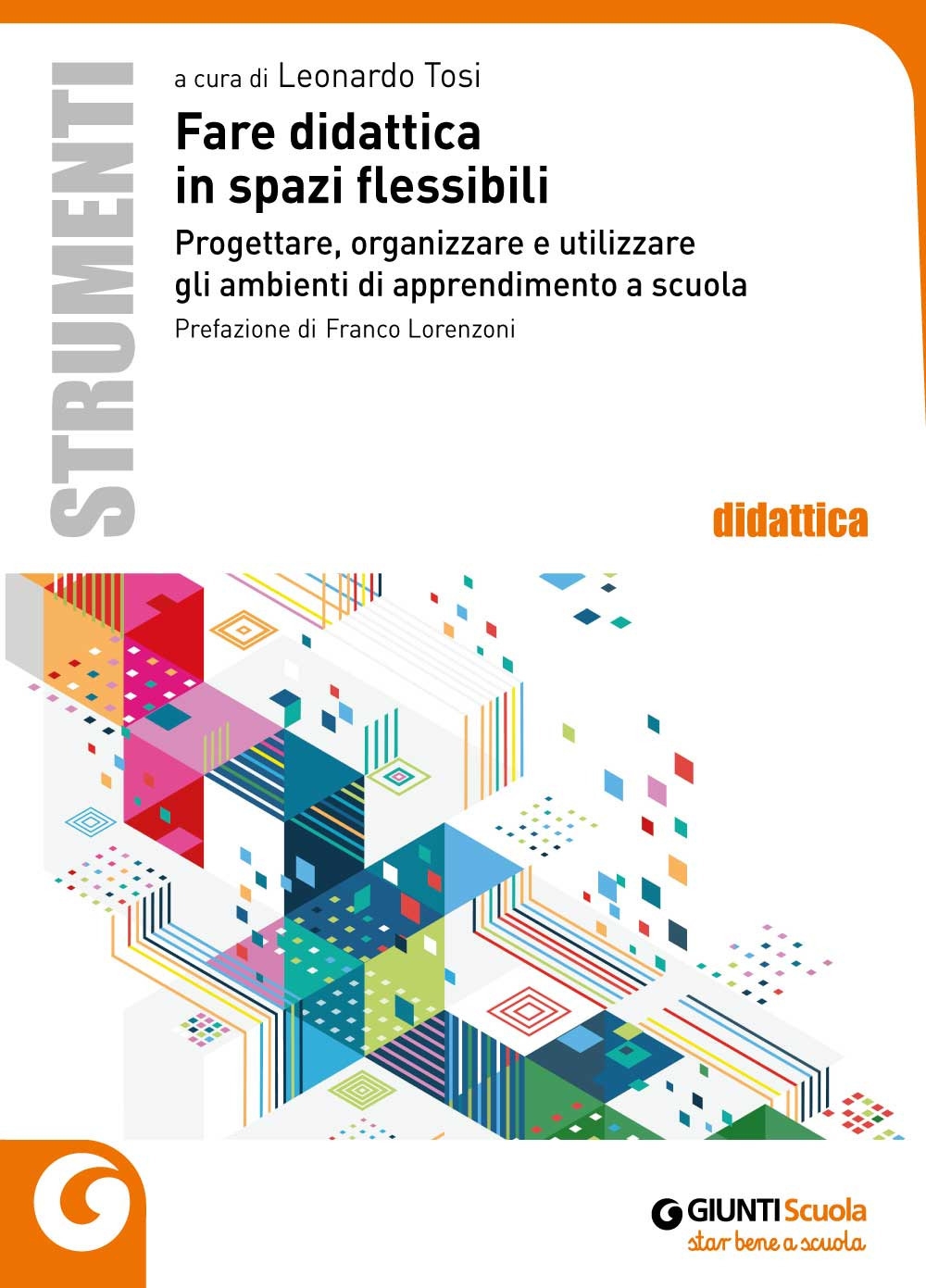 Fare didattica in spazi flessibili. Progettare, allestire e utilizzare ambienti di apprendimento Fare didattica in spazi flessibili. Progettare, allestire e utilizzare ambienti di apprendimento