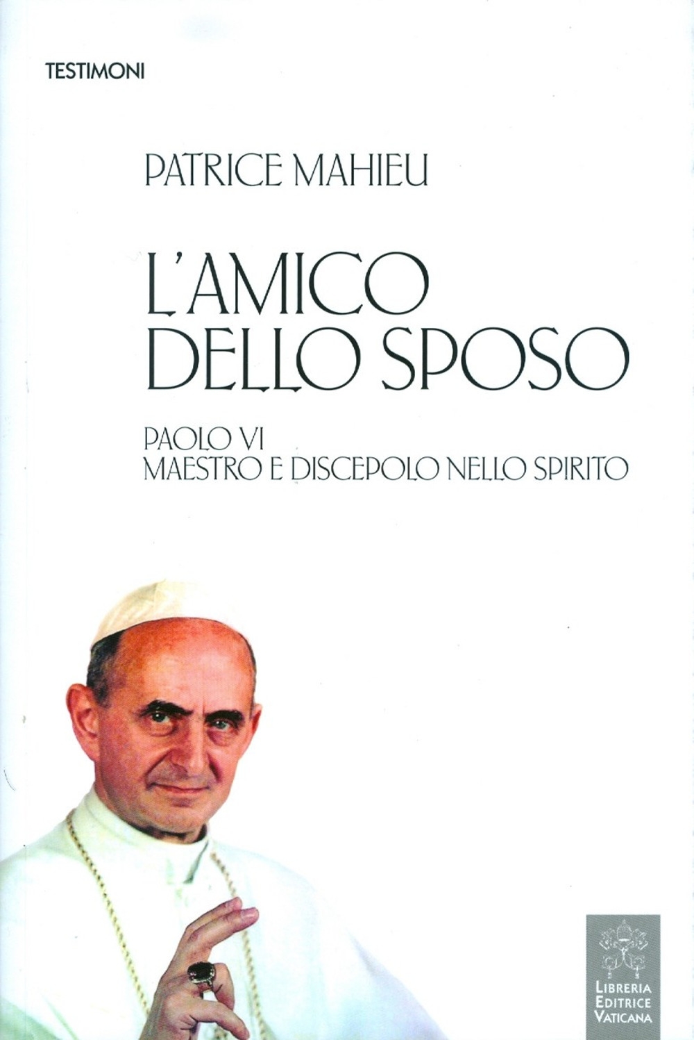 L'amico dello Sposo. Paolo VI maestro e discepolo nello spirito L'amico dello Sposo. Paolo VI maestro e discepolo nello spirito