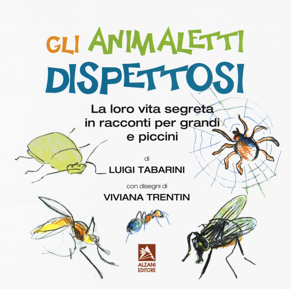 Gli animaletti dispettosi. La loro vita segreta in racconti per grandi e piccini. Ediz. a colori Gli animaletti dispettosi. La loro vita segreta in racconti per grandi e piccini. Ediz. a colori