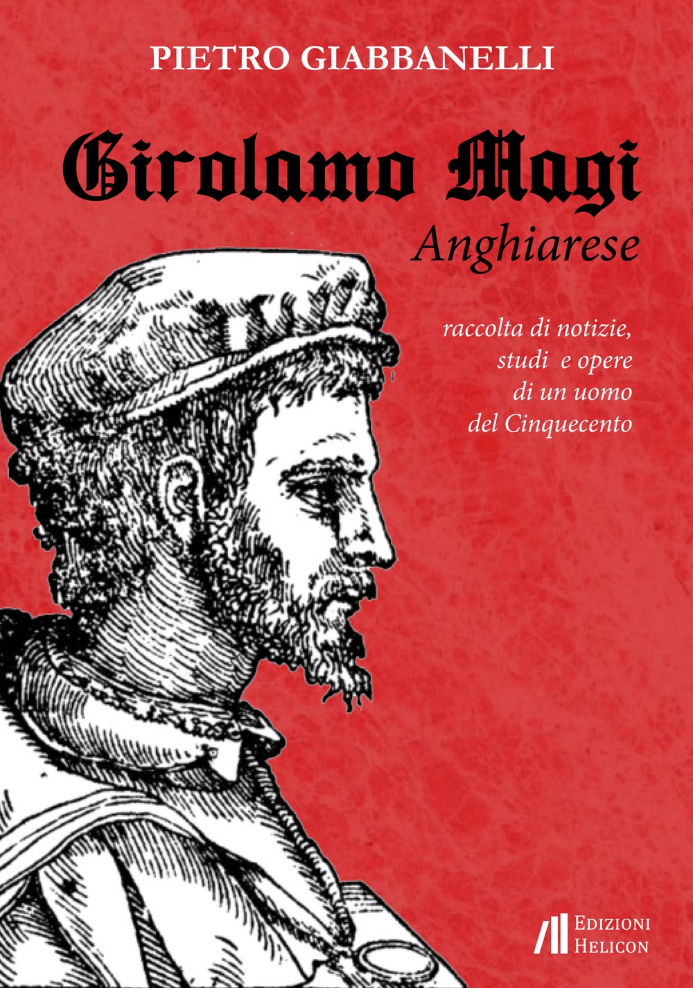 Girolamo Magi. Anghiarese. Notizie, dati e studi di un uomo del Cinquecento Girolamo Magi. Anghiarese. Notizie, dati e studi di un uomo del Cinquecento